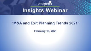 “M&A and Exit Planning Trends 2021”
February 18, 2021
 