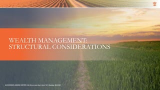 SUCCESSION LENDING CENTER | 294 Grove Lane East | Suite 120 | Wayzata, MN 55391
14
WEALTH MANAGEMENT:
STRUCTURAL CONSIDERATIONS
 