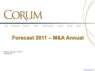 Forecast 2011 – M&A Annual Tuesday, January 11, 201110:00 am PT 