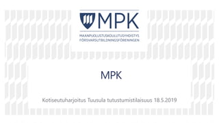 v
v
vv
MPK
Kotiseutuharjoitus Tuusula tutustumistilaisuus 18.5.2019
 
