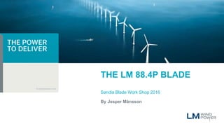 By
THE LM 88.4P BLADE
Sandia Blade Work Shop 2016
Jesper Månsson
1
 