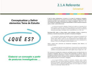 2.1.A Referente
Conceptual
Conceptualizar y Definir
elementos Tema de Estudio
Elaborar un concepto a partir
de posturas investigativas …
 