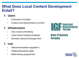 What Does Local Content Development
Entail?
1. Users
• Consumers of content
• Creators and disseminators of content
1. Inf...