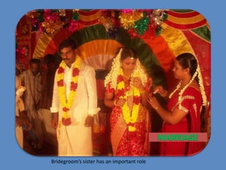MARRIAGE<br />Bridegroom’s sister has an important role <br />