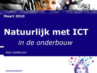 Maart 2010  Natuurlijk met ICT in de onderbouw  Resi Veldhoven 