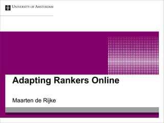 Adapting Rankers Online

Maarten de Rijke
 