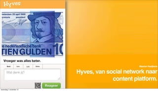 Maarten Naaijkens

Hyves, van social network naar
             content platform.
 