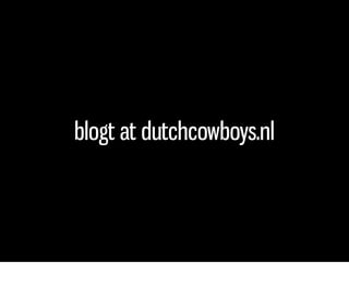 blogt at dutchcowboys.nl
 