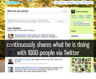 continuously shares what he is doing
    with 1000 people via Twitter
 