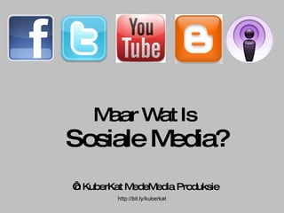 Maar Wat Is   Sosiale Media? ‘ n KuberKat MedeMedia Produksie 