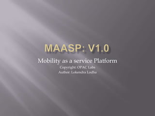 Mobility as a service Platform
Copyright: OPAC Labs
Author: Lokendra Lodha
 