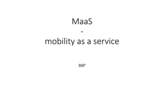 MaaS
-
mobility as a service
360°
 