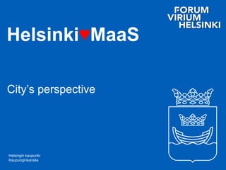 Helsingin kaupunki
Kaupunginkanslia
Helsinki♥MaaS
City’s perspective
 