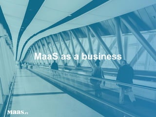 MaaS as a business
 