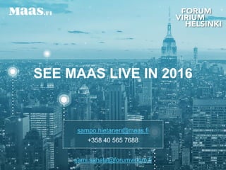 SEE MAAS LIVE IN 2016
sampo.hietanen@maas.fi
+358 40 565 7688
sami.sahala@forumvirium.fi
 