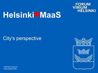 Helsingin kaupunki
Kaupunginkanslia
Helsinki♥MaaS
City’s perspective
 