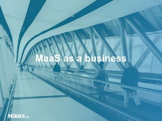 MaaS as a business
 