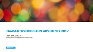 30.10.2017
MAASEUTUOHJELMAN ARVIOINTISEMINAARI
MAASEUTUVERKOSTON ARVIOINTI 2017
 