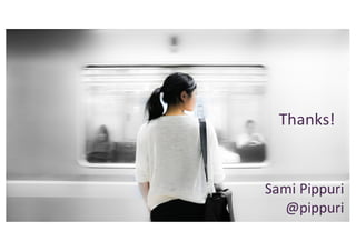 Thanks!
Sami	Pippuri
@pippuri
 