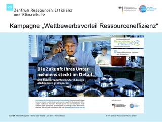 Kampagne „Wettbewerbsvorteil Ressourceneffizienz“




SeiteSeite I Rohstoffknappheit - Mythos oder Realität | Juni 2012 | Werner Maass
      45 45                                                                        © VDI Zentrum Ressourceneffizienz GmbH
 