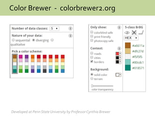 Color Brewer - colorbrewer2.org
Developed at Penn State University by Professor Cynthia Brewer
 