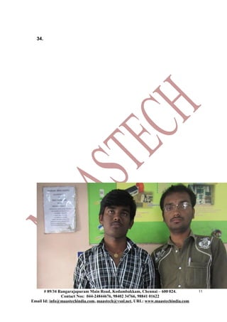 34.
# 89/34 Rangarajapuram Main Road, Kodambakkam, Chennai – 600 024.
Contact Nos: 044-24844676, 98402 34766, 98841 01622
Email Id: info@maastechindia.com, maastech@vsnl.net, URL: www.maastechindia.com
11
 
