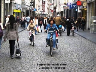 Perfeita harmonia entre
20    Ciclistas e Pedestres
 