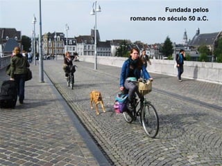 Fundada pelos
     romanos no século 50 a.C.




36
 