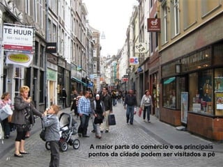 A maior parte do comércio e os principais
     pontos da cidade podem ser visitados a pé
41
 