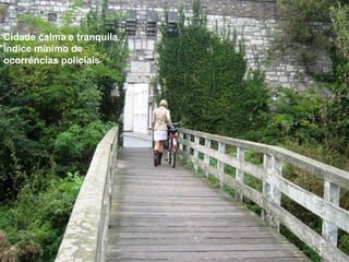 Cidade calma e tranquila.
Índice mínimo de
ocorrências policiais




 45
 