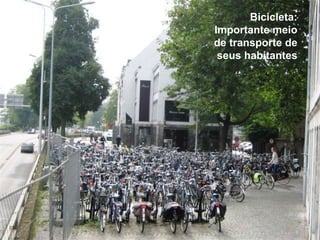 Bicicleta:
     Importante meio
     de transporte de
      seus habitantes




07
 