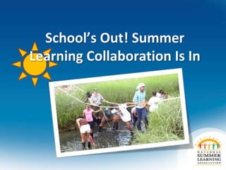 School’s Out! Summer
Learning Collaboration Is In
 