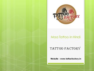 Maa Tattoo in Hindi
Tattoo Factory
Website : www.tattoofactory.in
 