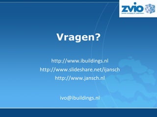 Vragen? http://www.ibuildings.nl http://www.slideshare.net/ijansch http://www.jansch.nl [email_address] 