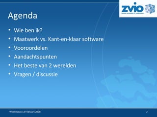 Wie ben ik? Maatwerk vs. Kant-en-klaar software Vooroordelen Aandachtspunten Het beste van 2 werelden Vragen / discussie Agenda 