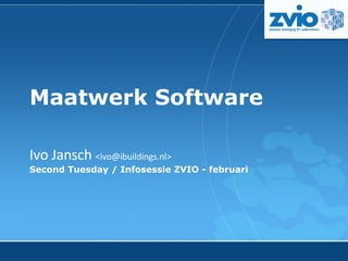 Maatwerk Software Ivo Jansch  <ivo@ibuildings.nl> Second Tuesday /  Infosessie ZVIO  - februari 