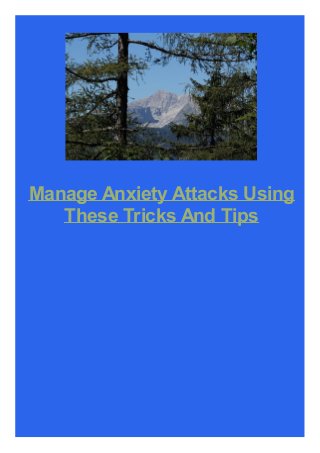 Manage Anxiety Attacks Using
These Tricks And Tips

 