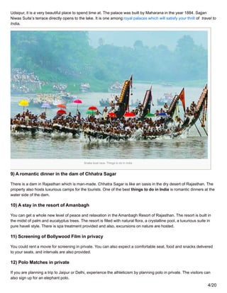Snake boat race- Things to do in India
Udaipur, it is a very beautiful place to spend time at. The palace was built by Mah...