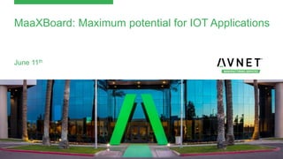 MaaXBoard: Maximum potential for IOT Applications
June 11th
 