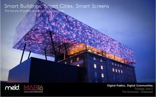 Smart Buildings, Smart Cities, Smart Screens
The future of public screens in urban spaces
Digital Publics, Digital Communities
Thursday June 2
The Concourse, Chatswood
 