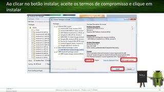 Ao clicar no botão instalar, aceite os termos de compromisso e clique em
instalar
(28/05 –
03/07)/2015
Minicurso Básico de Android – Thales Levi / UFMA 46
 