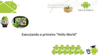 Executando o primeiro “Hello World”
 