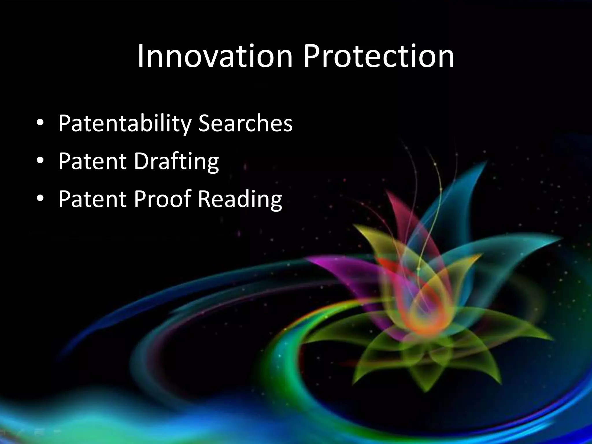 Innovation ProtectionPatentability SearchesPatent DraftingPatent Proof Reading