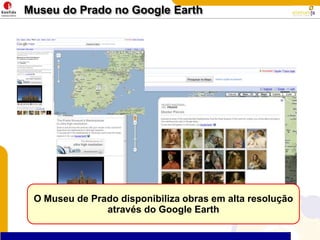 Museu do Prado no Google EarthO Museu de Prado disponibiliza obras em alta resolução através do Google Earth