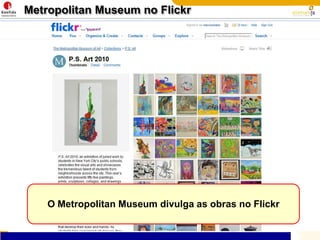 Metropolitan Museum no FlickrO Metropolitan Museum divulga as obras no Flickr