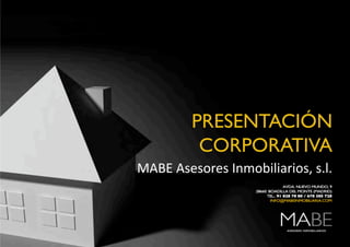 PRESENTACIÓN
CORPORATIVA
MABE Asesores Inmobiliarios, s.l. 
 