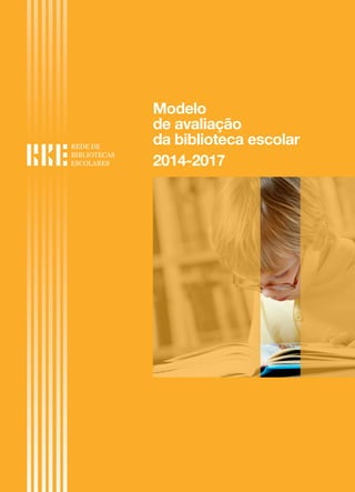 Modelo
de avaliação
da biblioteca escolar
2014-2017

 