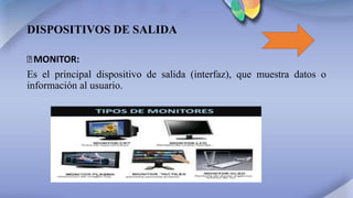 DISPOSITIVOS DE SALIDA
꙳MONITOR:
Es el principal dispositivo de salida (interfaz), que muestra datos o
información al usuario.
 