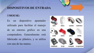 DISPOSITIVOS DE ENTRADA
꙳MOUSE:
Es un dispositivo apuntador
utilizado para facilitar el manejo
de un entorno gráfico en una
computadora. Generalmente está
fabricado en plástico, y se utiliza
con una de las manos.
 