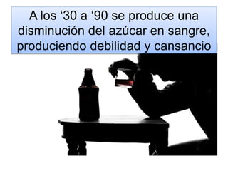 A los ‘30 a ‘90 se produce una
disminución del azúcar en sangre,
produciendo debilidad y cansancio
 